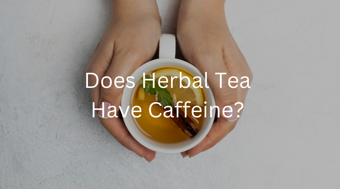 Do Herbal Teas Have Caffeine?