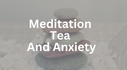 Meditations, Tea, and Anxiety